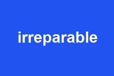 irreparable