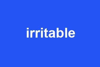 irritable