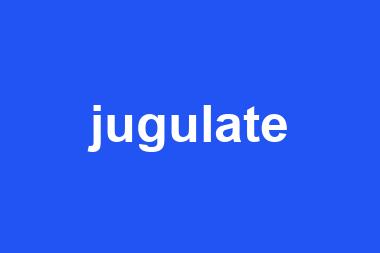 jugulate