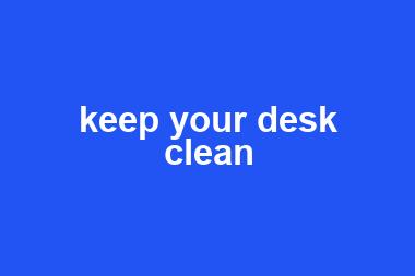 keep your desk clean