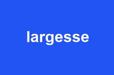 largesse