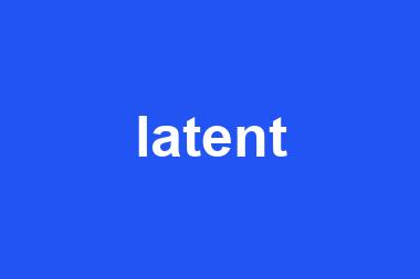 latent