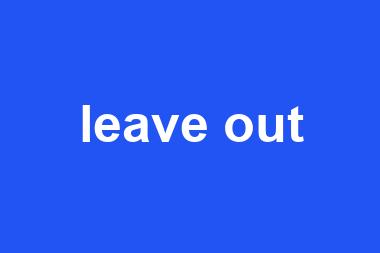 leave out