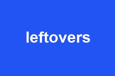 leftovers