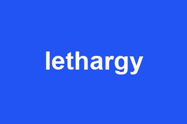 lethargy