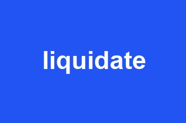 liquidate