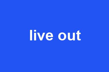 live out