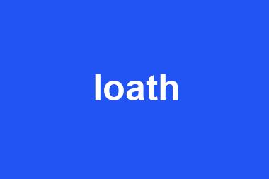 loath