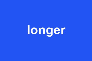 longer