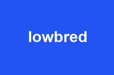 lowbred