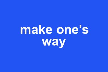 make one’s way