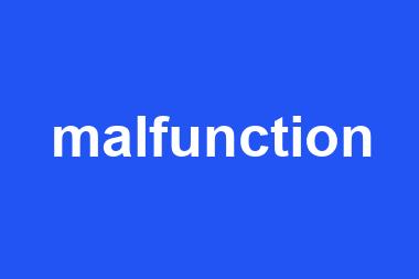 malfunction