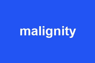 malignity