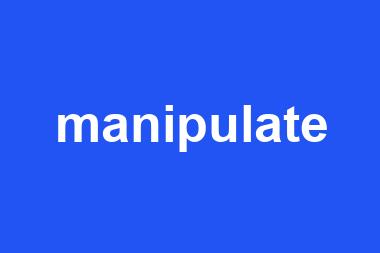 manipulate