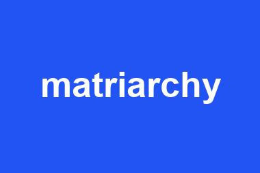 matriarchy