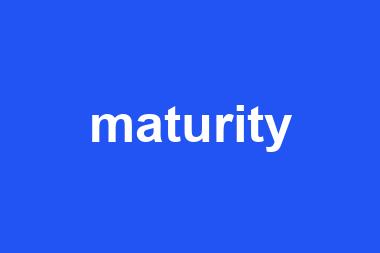 maturity