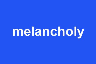 melancholy