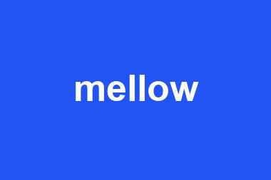 mellow