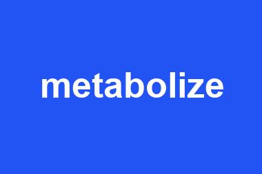 metabolize