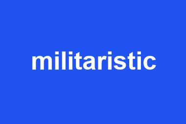 militaristic