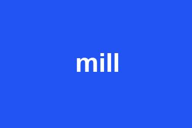 mill