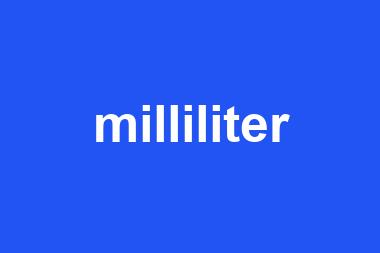 milliliter