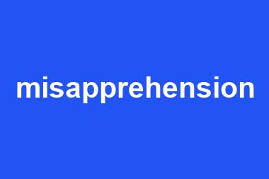 misapprehension