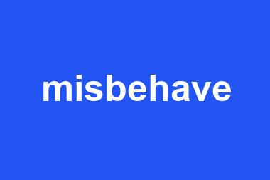 misbehave