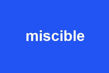 miscible