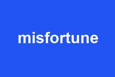 misfortune