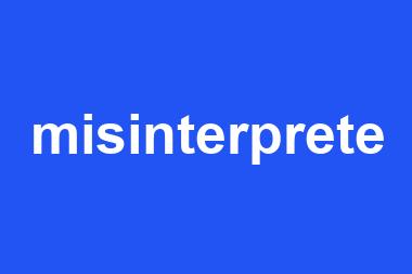 misinterprete