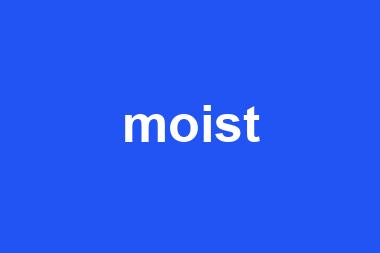 moist