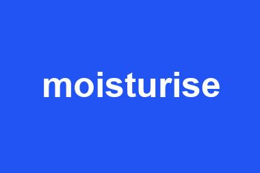 moisturise