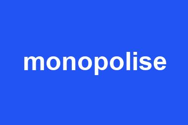 monopolise