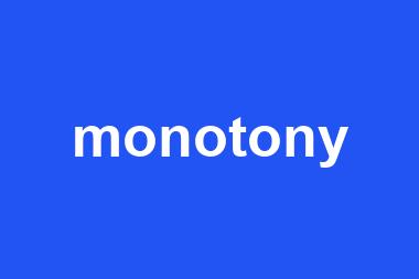 monotony