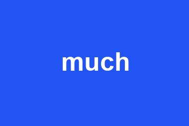 much