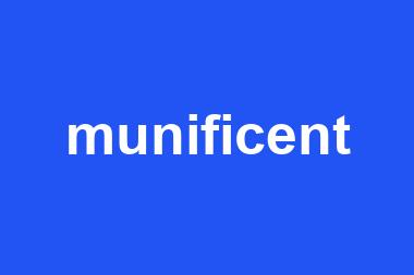 munificent