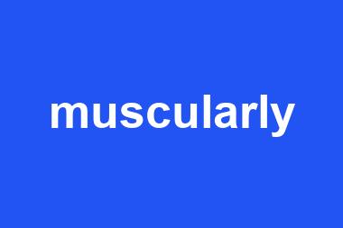 muscularly