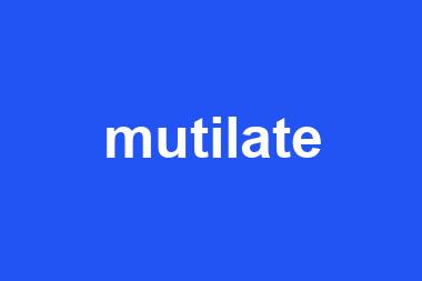 mutilate