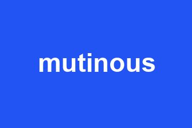 mutinous