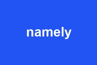 namely