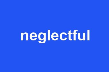 neglectful