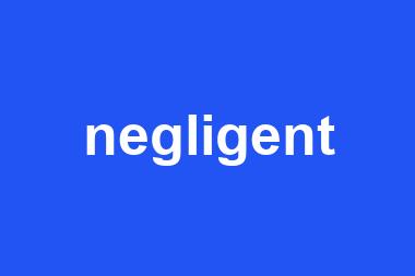 negligent