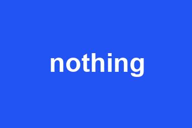 nothing