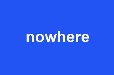 nowhere