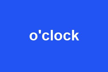 o'clock