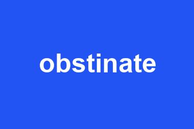 obstinate