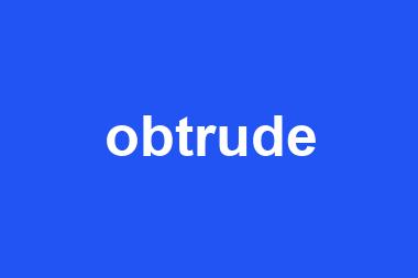 obtrude