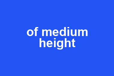 of medium height