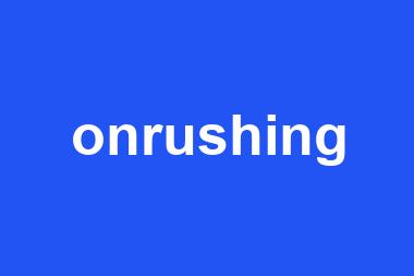 onrushing